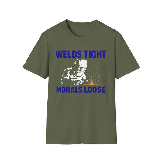 Welds Tight. Morals Loose. – Welder T-Shirt
