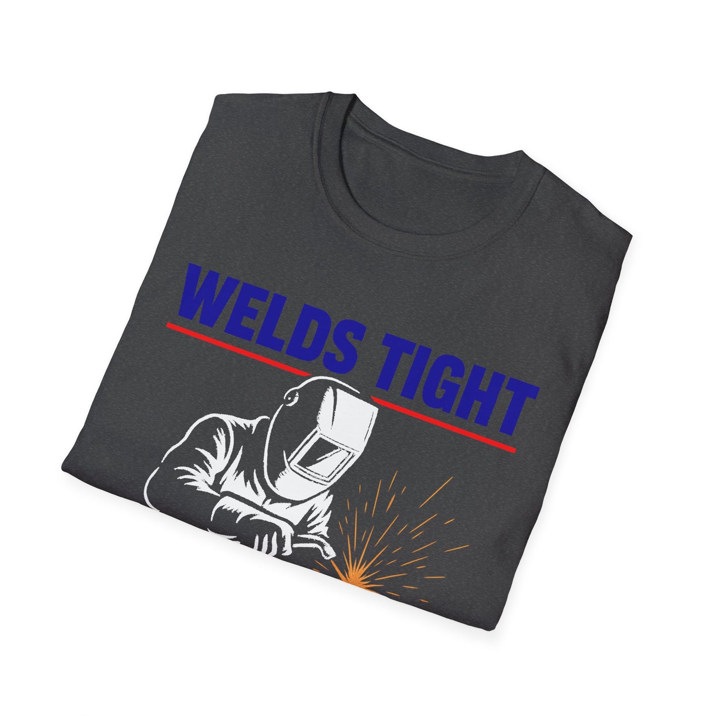 Welds Tight. Morals Loose. – Welder T-Shirt
