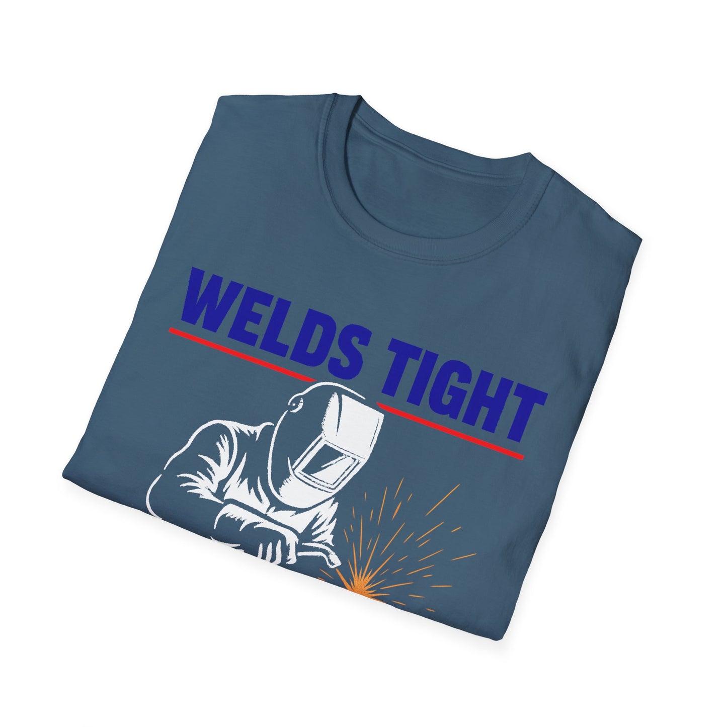 Welds Tight. Morals Loose. – Welder T-Shirt