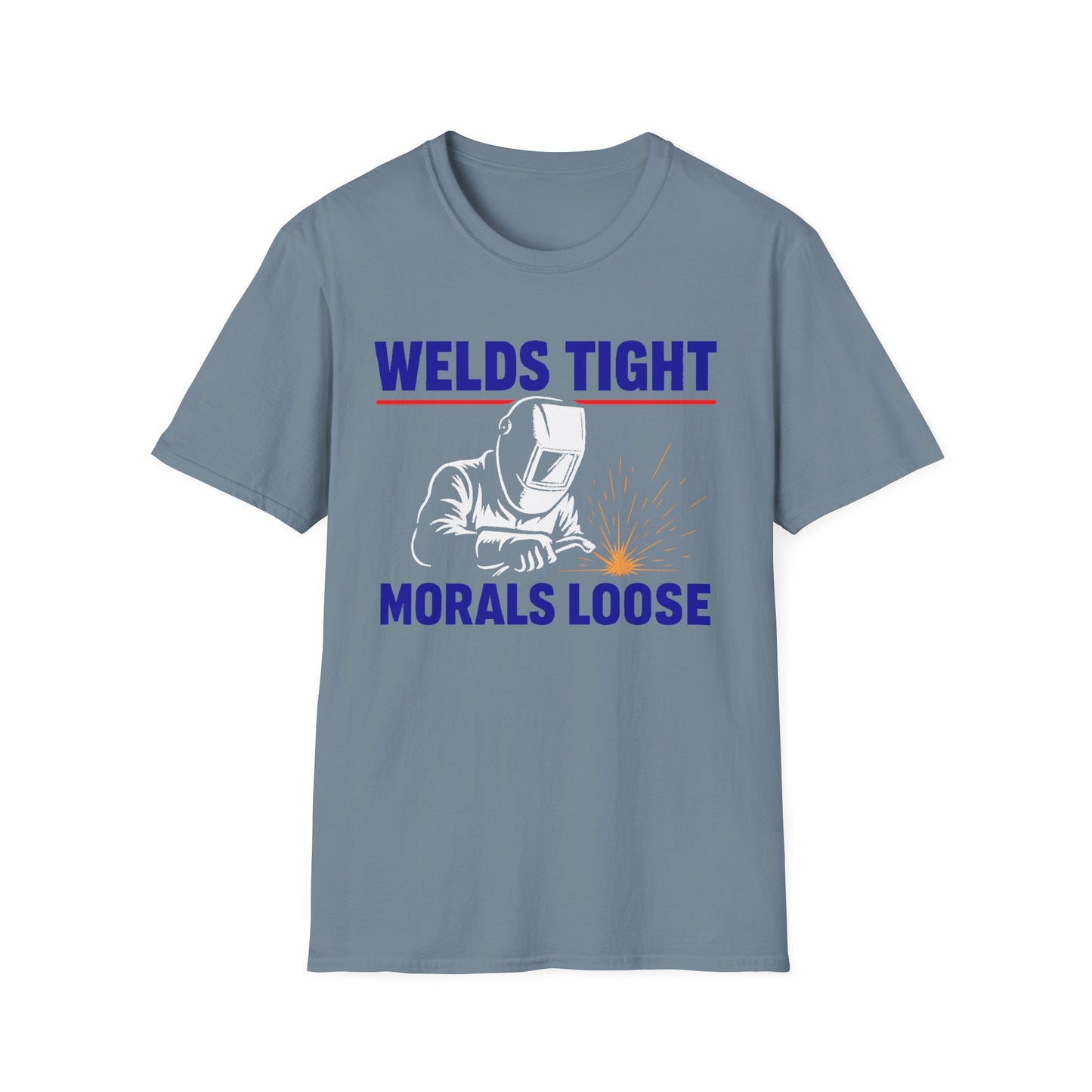 Welds Tight. Morals Loose. – Welder T-Shirt