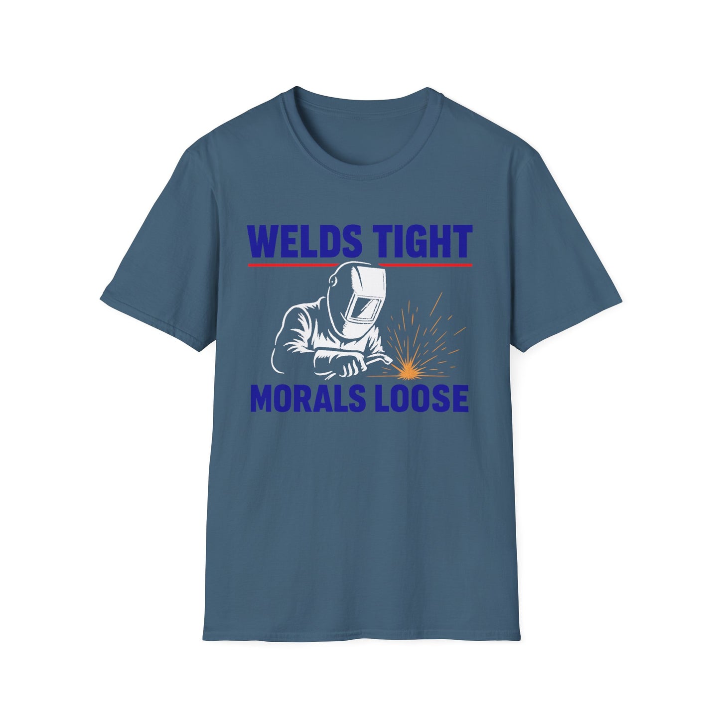 Welds Tight. Morals Loose. – Welder T-Shirt