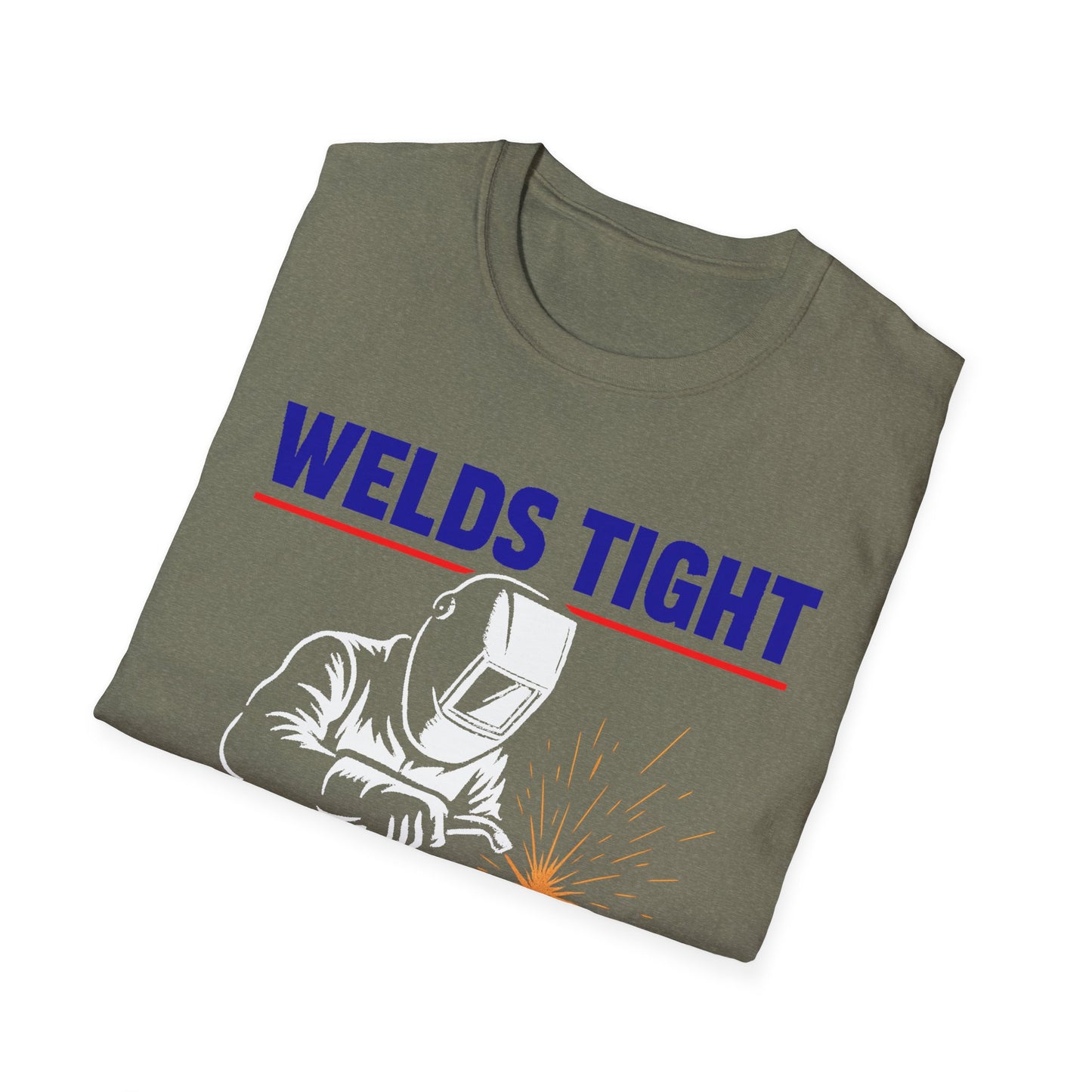 Welds Tight. Morals Loose. – Welder T-Shirt