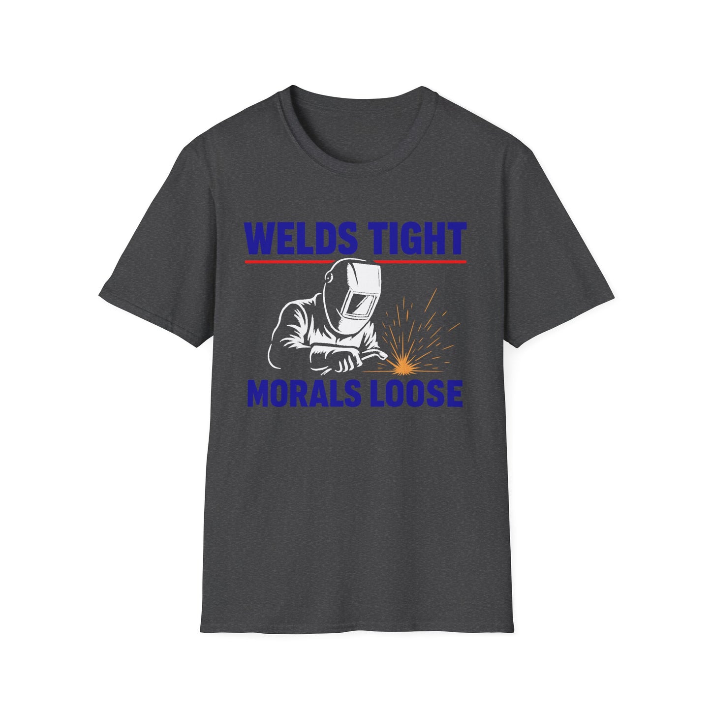 Welds Tight. Morals Loose. – Welder T-Shirt