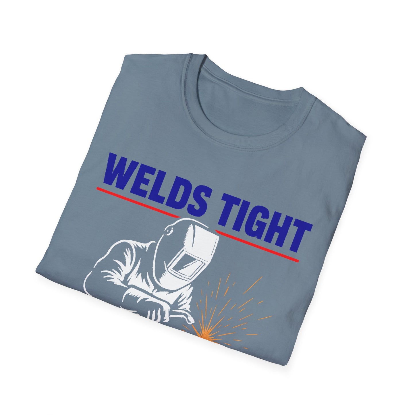 Welds Tight. Morals Loose. – Welder T-Shirt