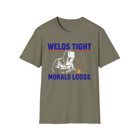 Welds Tight. Morals Loose. – Welder T-Shirt